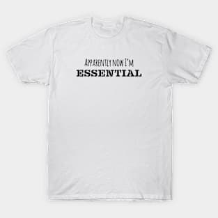 Apparently Now I'm Essential | Coronavirus | Black Print T-Shirt